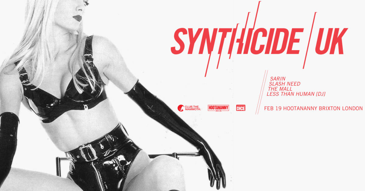Synthicide w/ Sarin, Slash Need and The Mall  Hootananny Brixton Live Music Venue & Club, London UK