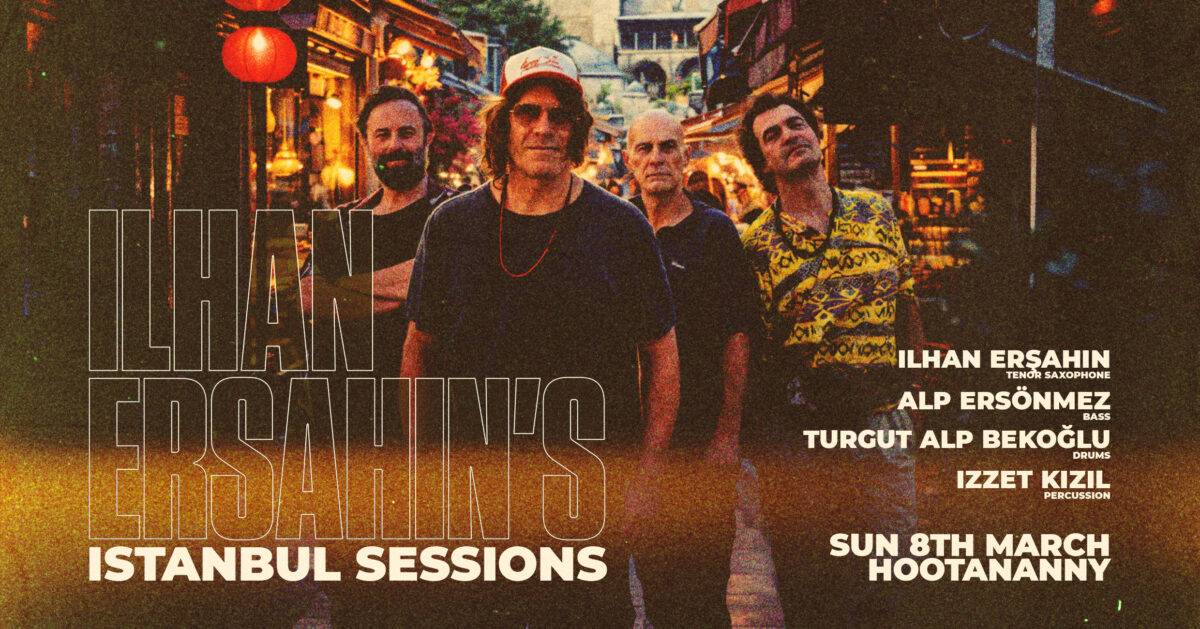 Ilhan Ersahin’s Istanbul Sessions  Hootananny Brixton Live Music Venue & Club, London UK