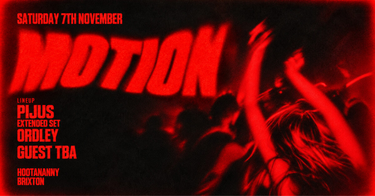 Motion: Pijus, Ordley + Guest tba Hootananny Brixton Live Music Venue & Club, London UK
